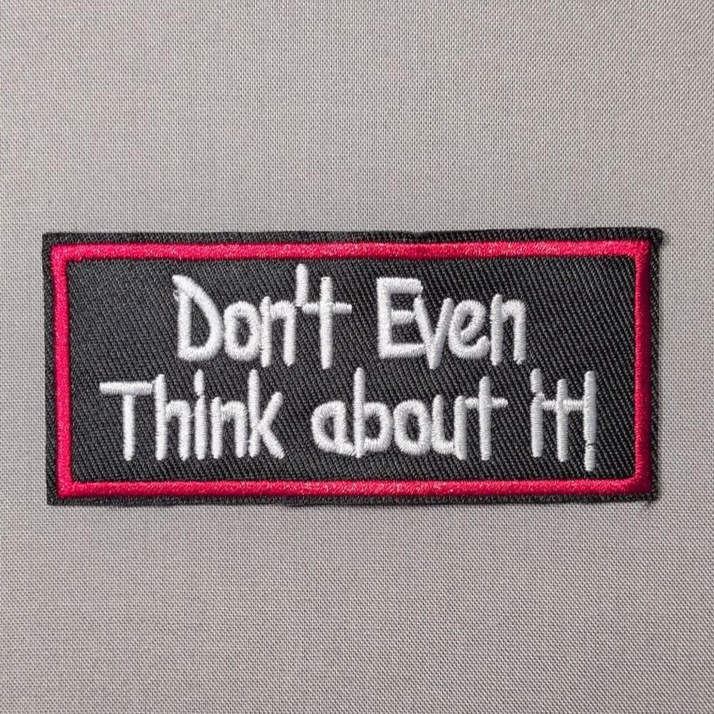 Don't Even Think About It Iron On Patch | Funny Attitude Patch